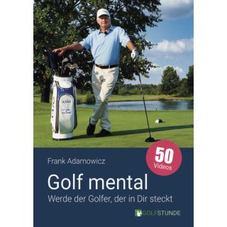 Golf mental – Werde der Golfer, der in Dir steckt